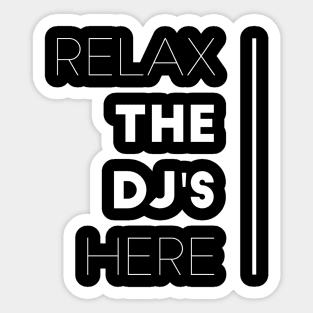 Relax the dj's here Sticker